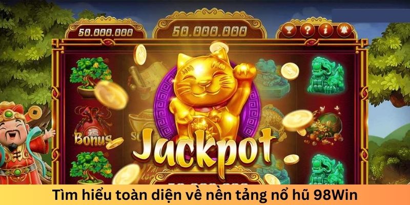 Tìm hiểu toàn diện về sảnh nổ hũ 98WIN